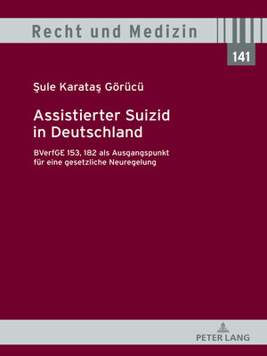 cover image of Assistierter Suizid in Deutschland, BVerfGE 153, 182 als Ausgangspunkt fuer eine gesetzliche Neuregelung